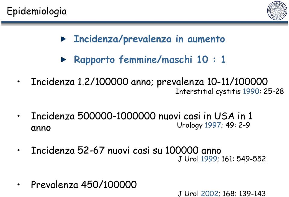 500000-1000000 nuovi casi in USA in 1 anno Urology 1997; 49: 2-9 Incidenza 52-67 nuovi