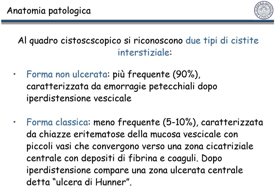 (5-10%), caratterizzata da chiazze eritematose della mucosa vescicale con piccoli vasi che convergono verso una zona