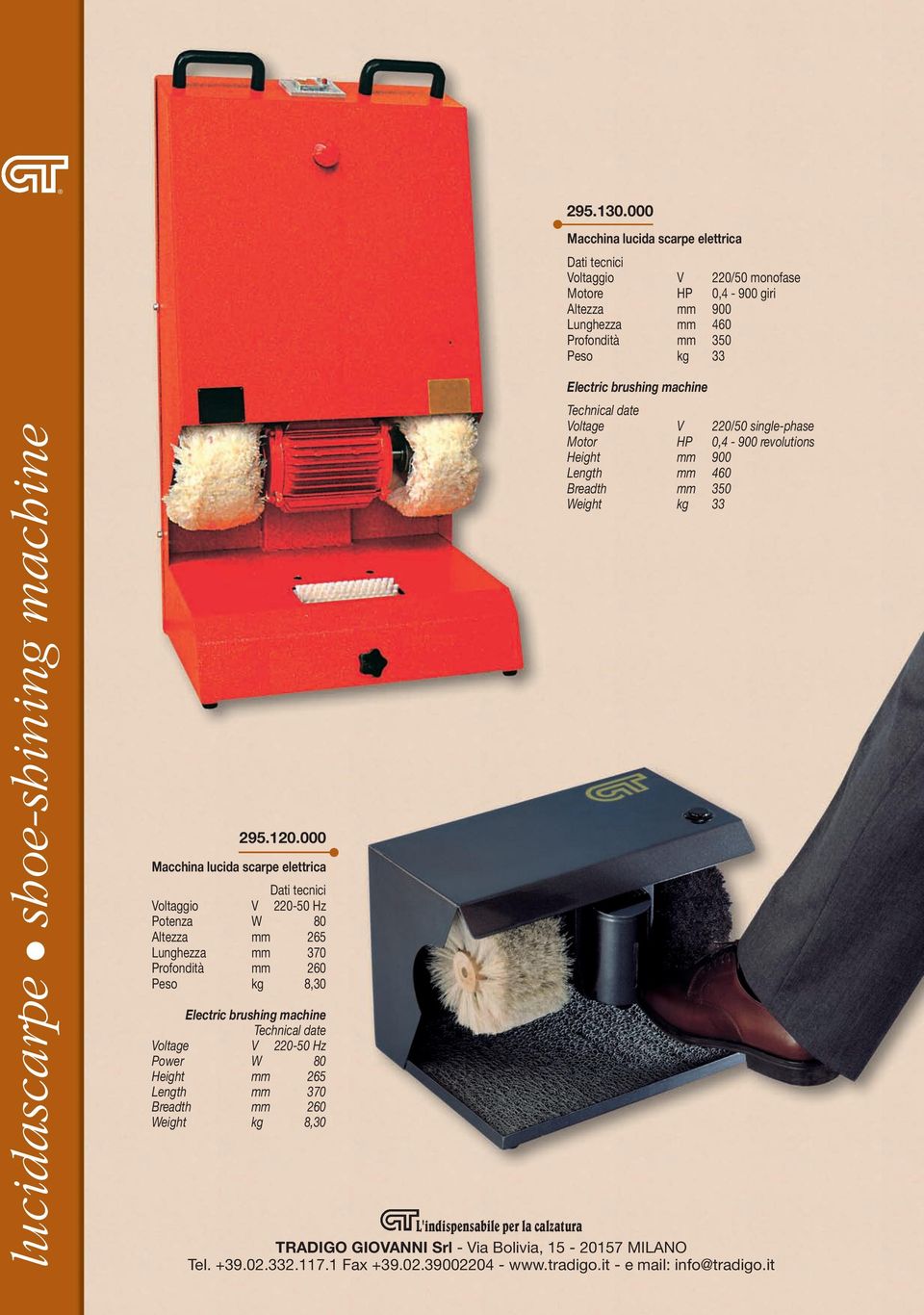 220-50 Hz Power W 80 Height mm 265 Length mm 370 Breadth mm 260 Weight kg 8,30 295.130.