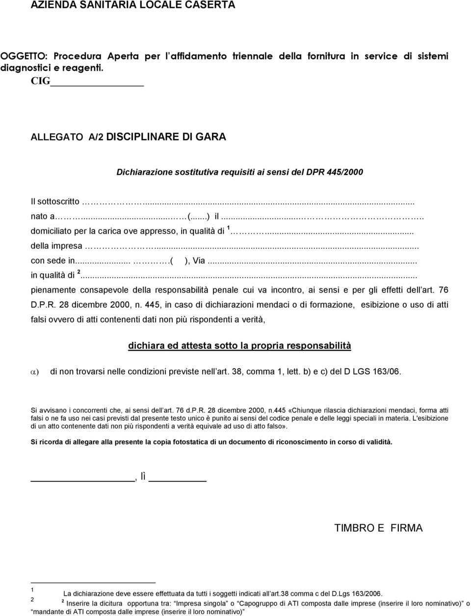 .. della impresa... con sede in....( ), Via... in qualità di 2... pienamente consapevole della responsabilità penale cui va incontro, ai sensi e per gli effetti dell art. 76 D.P.R.