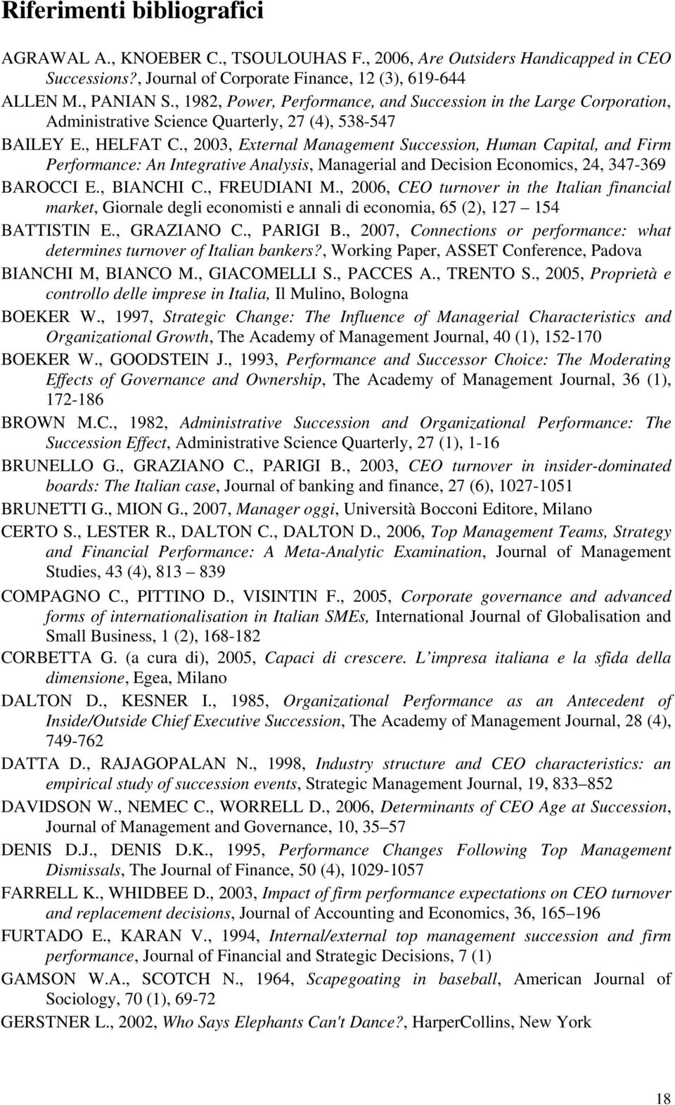, 2003, External Management Succession, Human Capital, and Firm Performance: An Integrative Analysis, Managerial and Decision Economics, 24, 347-369 BAROCCI E., BIANCHI C., FREUDIANI M.