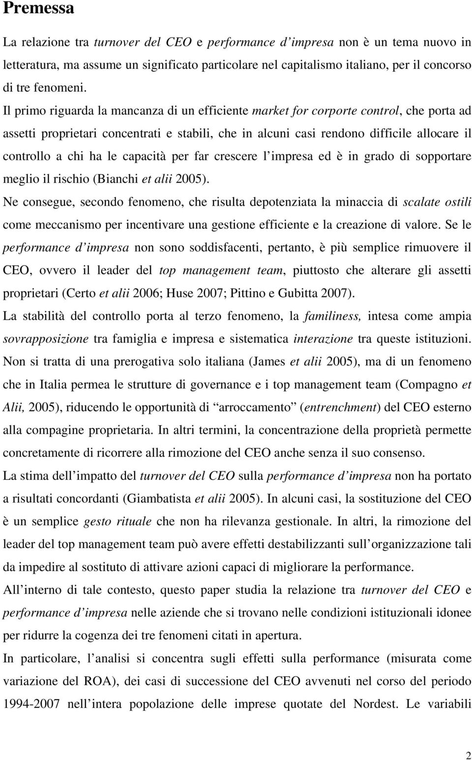 le capacità per far crescere l impresa ed è in grado di sopportare meglio il rischio (Bianchi et alii 2005).