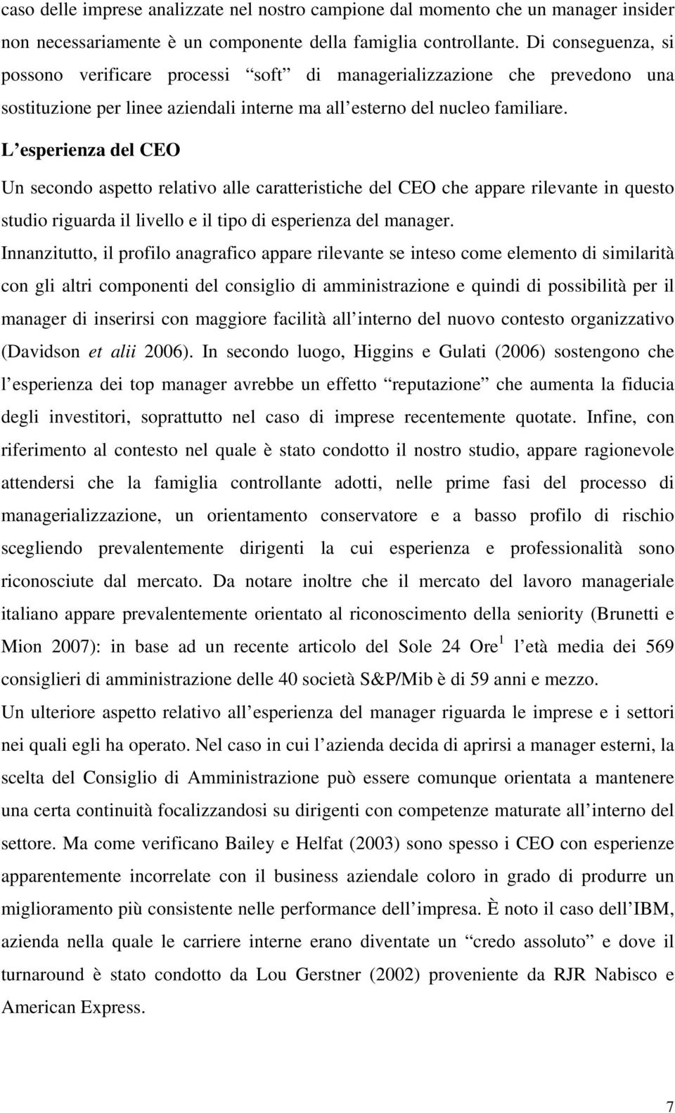 L esperienza del CEO Un secondo aspetto relativo alle caratteristiche del CEO che appare rilevante in questo studio riguarda il livello e il tipo di esperienza del manager.