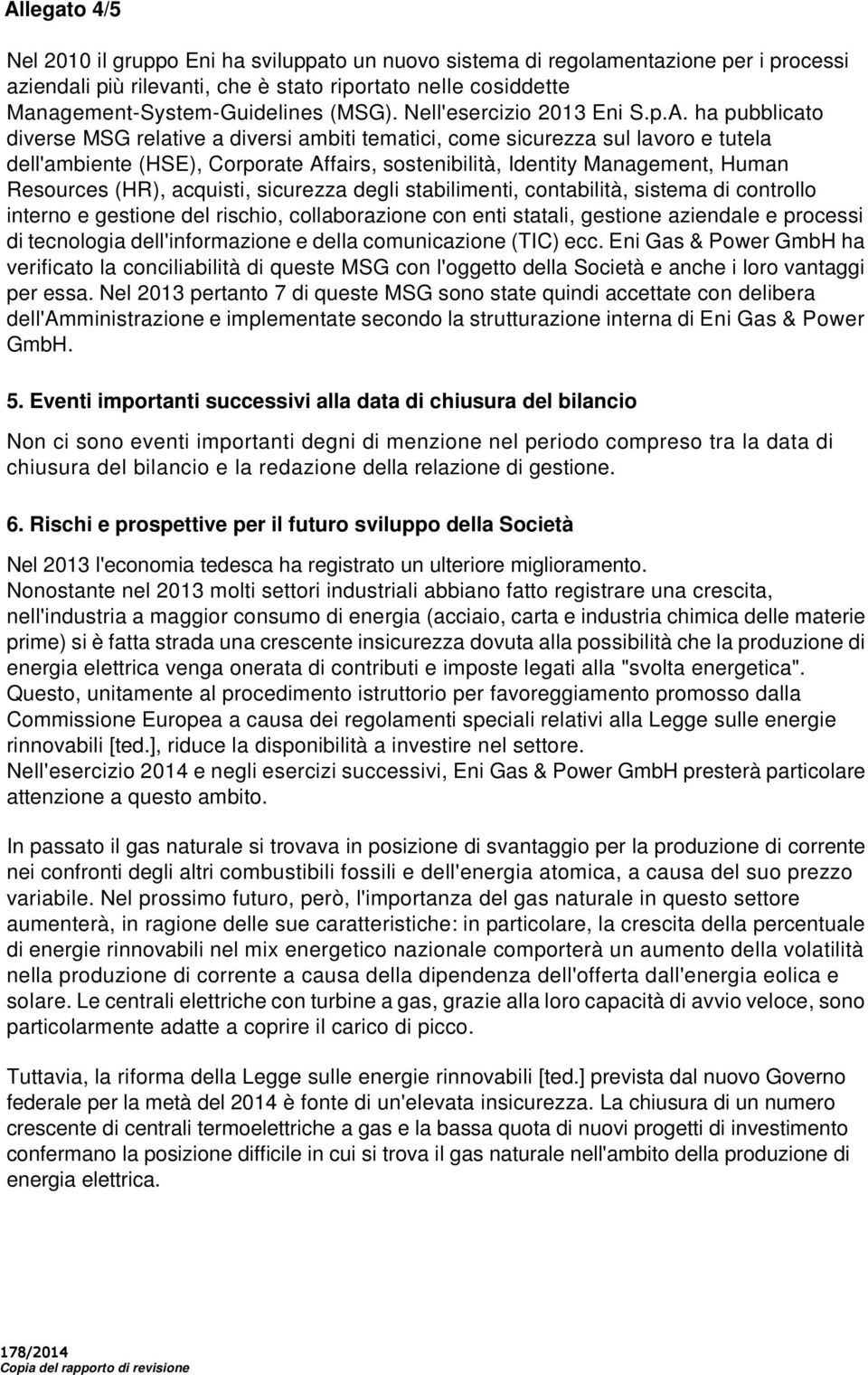 ha pubblicato diverse MSG relative a diversi ambiti tematici, come sicurezza sul lavoro e tutela dell'ambiente (HSE), Corporate Affairs, sostenibilità, Identity Management, Human Resources (HR),