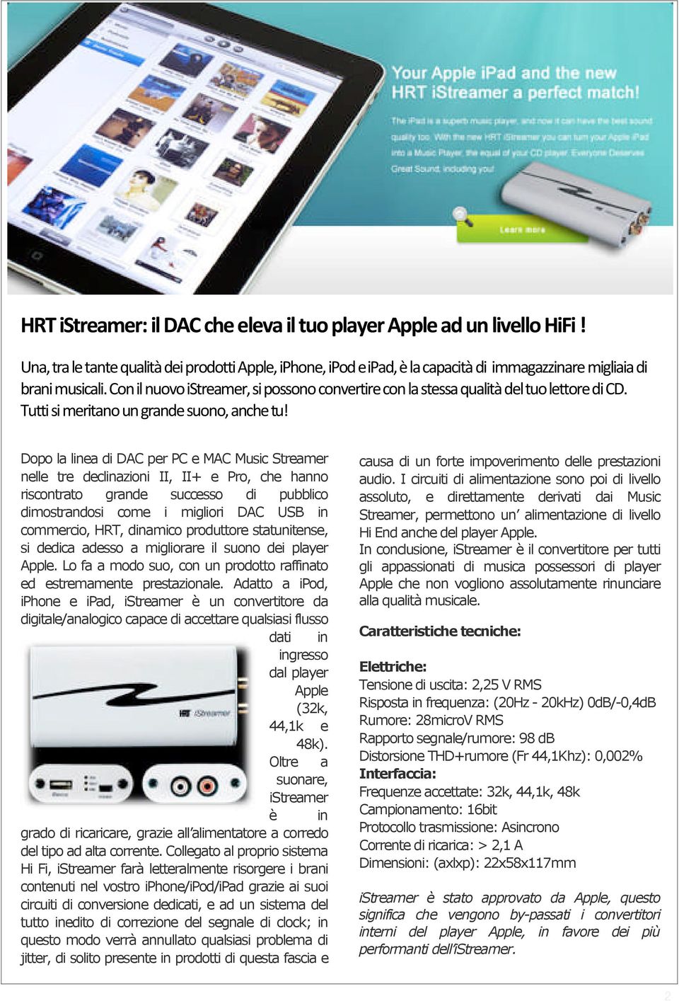 Dopo la linea di DAC per PC e MAC Music Streamer nelle tre declinazioni II, II+ e Pro, che hanno riscontrato grande successo di pubblico dimostrandosi come i migliori DAC USB in commercio, HRT,