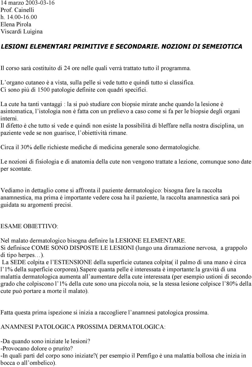 Ci sono più di 1500 patologie definite con quadri specifici.