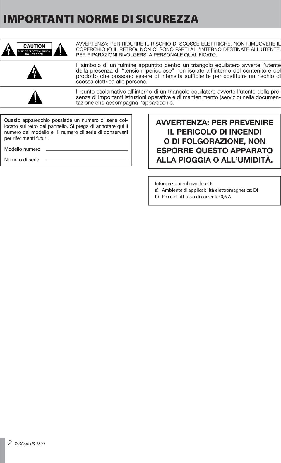 Il simbolo di un fulmine appuntito dentro un triangolo equilatero avverte l utente della presenza di tensioni pericolose non isolate all interno del contenitore del prodotto che possono essere di