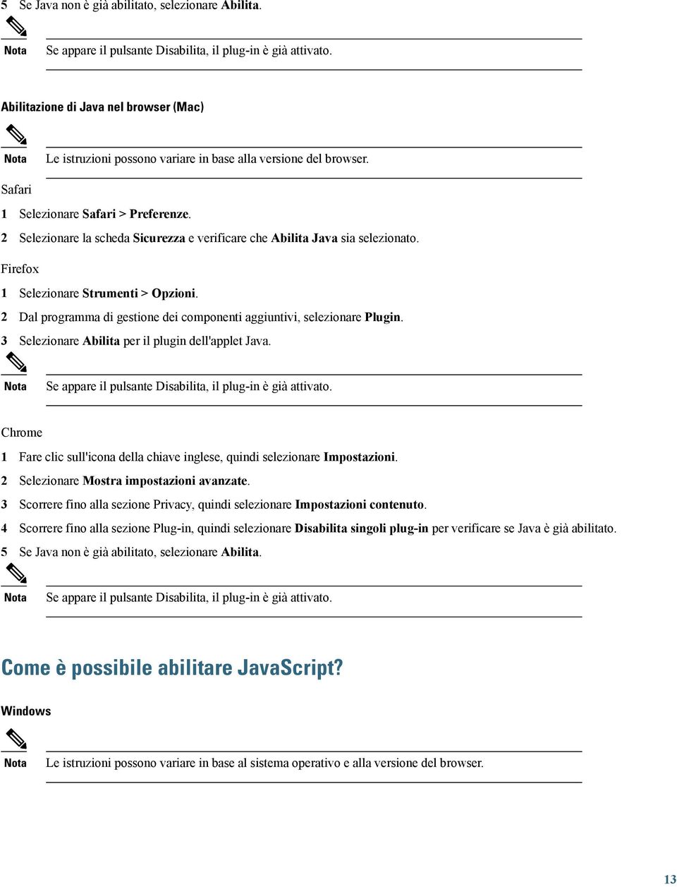 2 elezionare la scheda icurezza e verificare che Abilita Java sia selezionato. Firefox 1 elezionare trumenti > Opzioni. 2 Dal programma di gestione dei componenti aggiuntivi, selezionare Plugin.