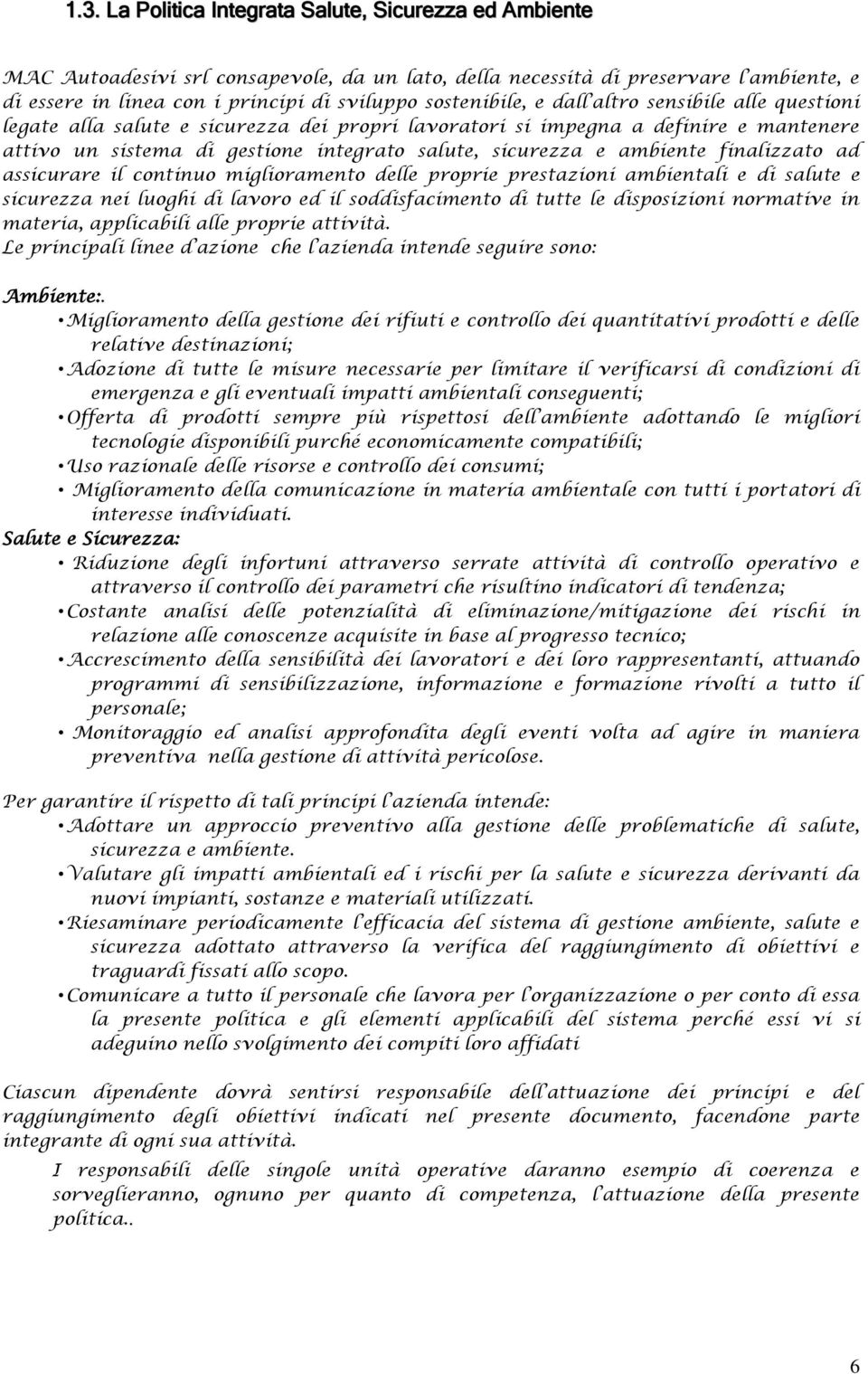 ambiente finalizzato ad assicurare il continuo miglioramento delle proprie prestazioni ambientali e di salute e sicurezza nei luoghi di lavoro ed il soddisfacimento di tutte le disposizioni normative