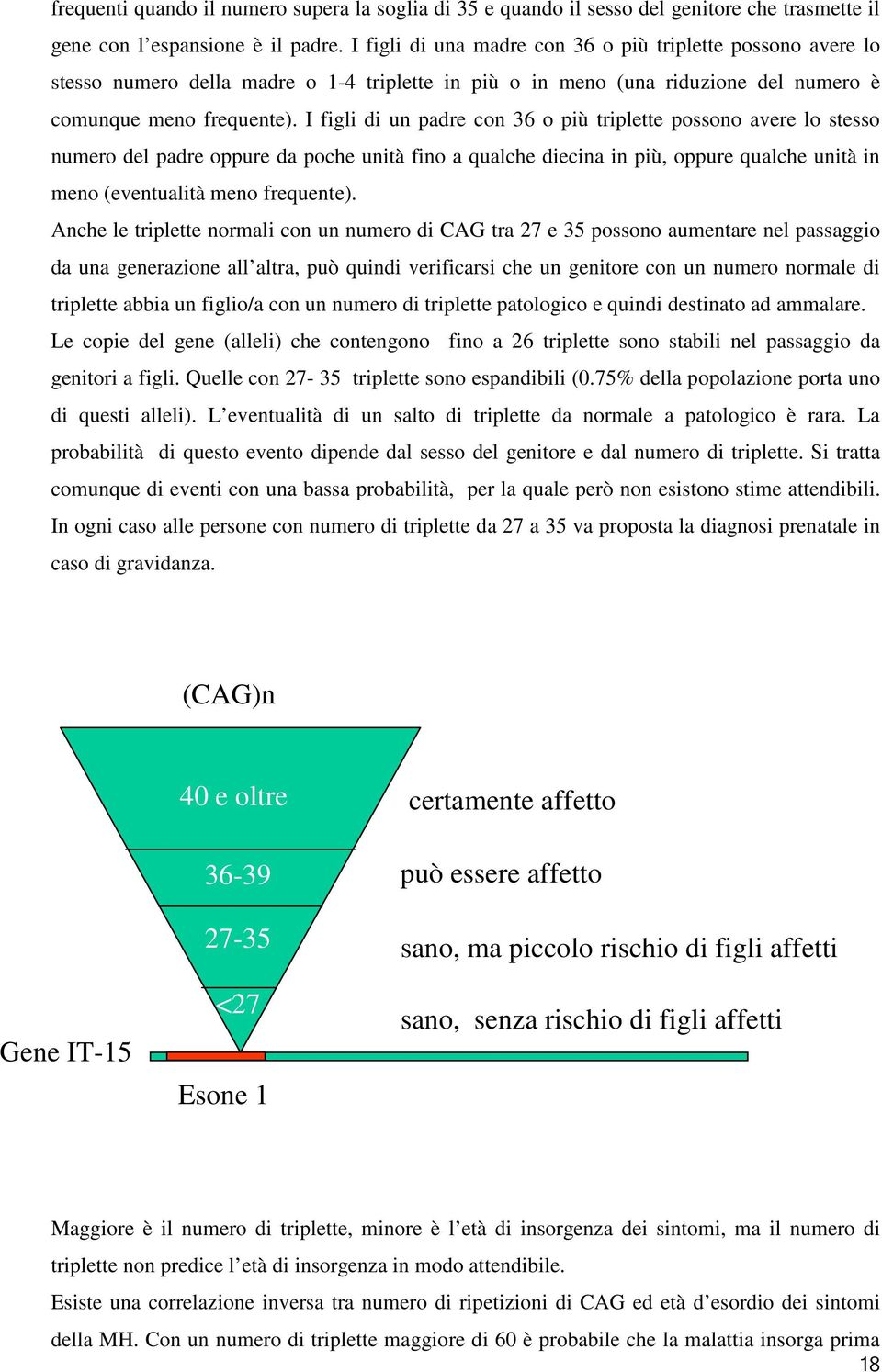 I figli di un padre con 36 o più triplette possono avere lo stesso numero del padre oppure da poche unità fino a qualche diecina in più, oppure qualche unità in meno (eventualità meno frequente).