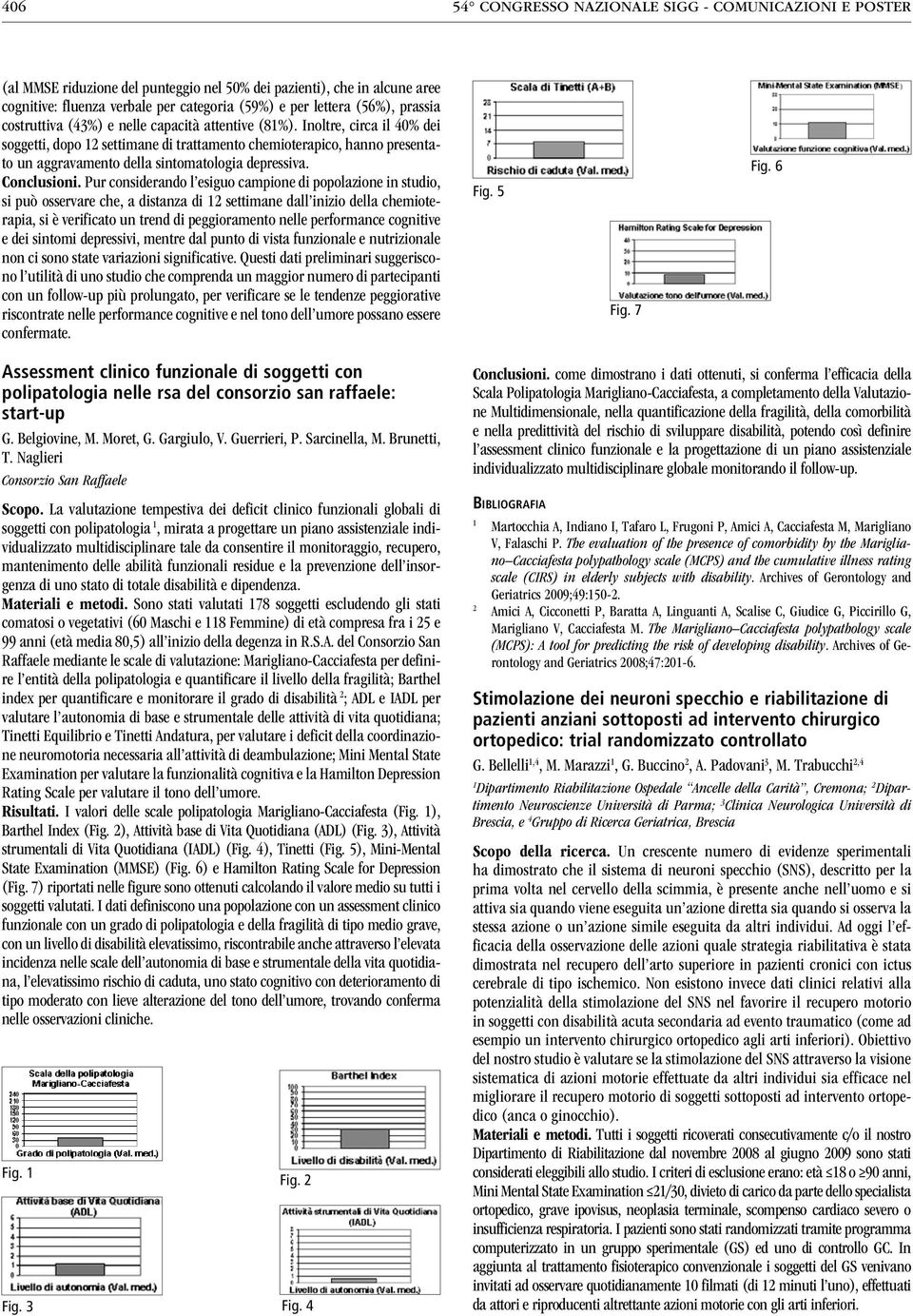 Inoltre, circa il 40% dei soggetti, dopo settimane di trattamento chemioterapico, hanno presentato un aggravamento della sintomatologia depressiva. Conclusioni.