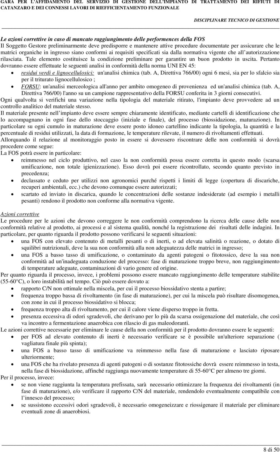 Tale elemento costituisce la condizione preliminare per garantire un buon prodotto in uscita.