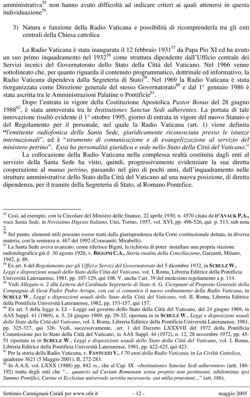 avuto un suo primo inquadramento nel 1932 58 come struttura dipendente dall Ufficio centrale dei Servizi tecnici del Governatorato dello Stato della Città del Vaticano.