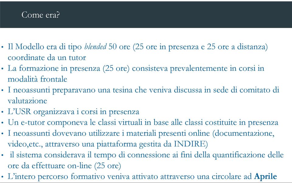 frontale I neoassunti preparavano una tesina che veniva discussa in sede di comitato di valutazione L USR organizzava i corsi in presenza Un e-tutor componeva le classi virtuali in base