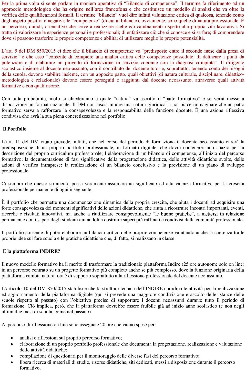 Il termine bilancio vuol dire infatti valutazione critica di qualcosa, tenendo conto degli aspetti positivi e negativi; le competenze (di cui al bilancio), ovviamente, sono quelle di natura