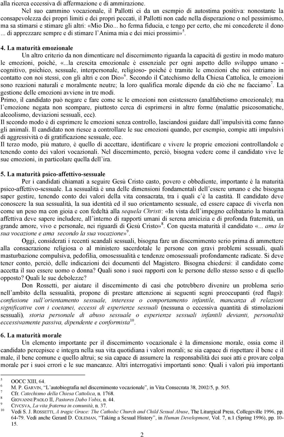 pessimismo, ma sa stimarsi e stimare gli altri: «Mio Dio... ho ferma fiducia, e tengo per certo, che mi concederete il dono... di apprezzare sempre e di stimare l Anima mia e dei miei prossimi» 5. 4.