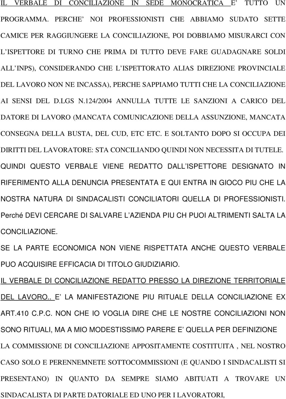 CONSIDERANDO CHE L ISPETTORATO ALIAS DIREZIONE PROVINCIALE DEL LAVORO NON NE INCASSA), PERCHE SAPPIAMO TUTTI CHE LA CONCILIAZIONE AI SENSI DEL D.LGS N.