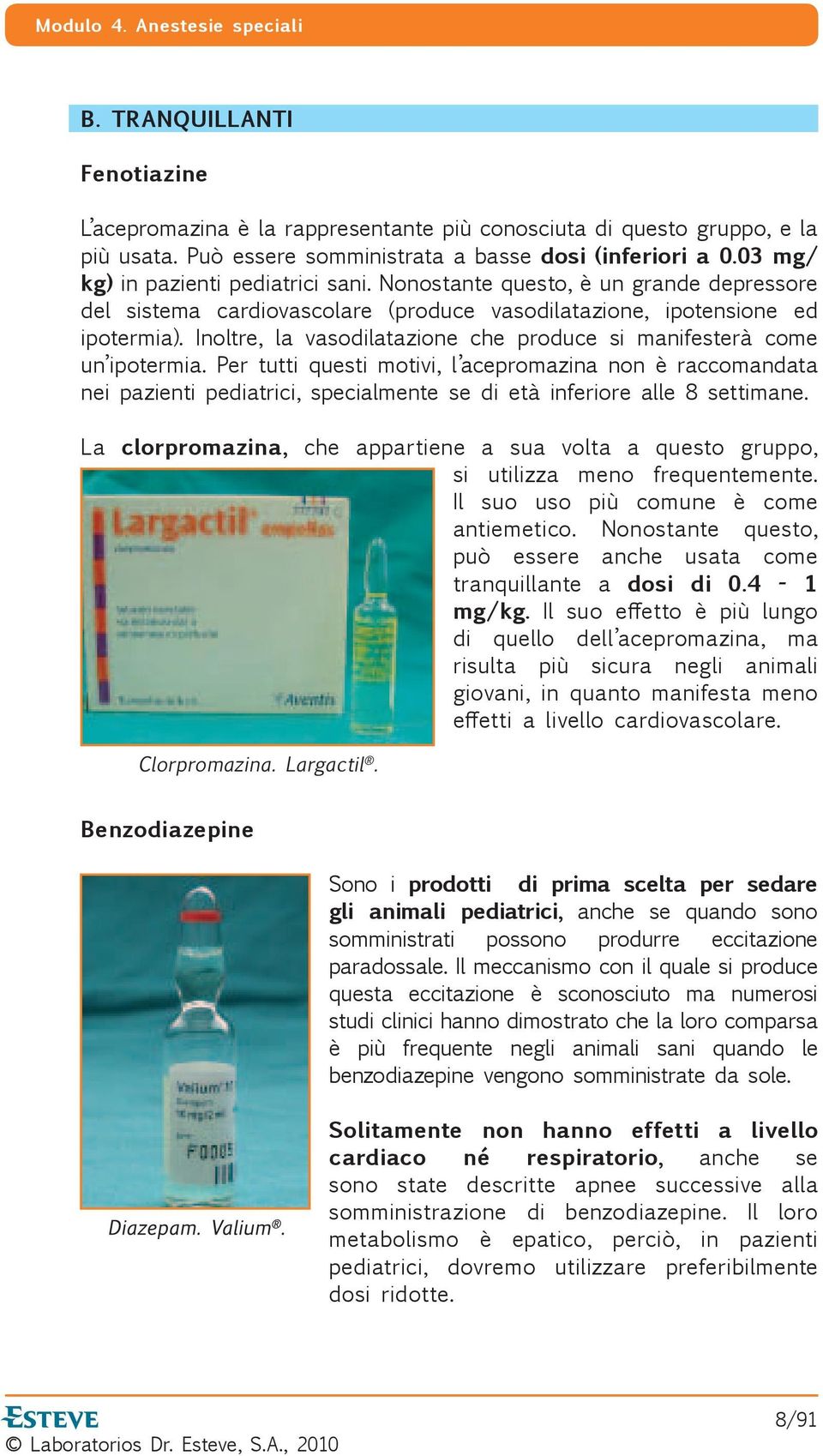 Inoltre, la vasodilatazione che produce si manifesterà come un ipotermia.