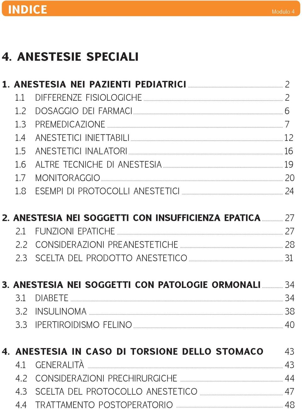 1 FUNZIONI EPATICHE 27 2.2 CONSIDERAZIONI PREANESTETICHE 28 2.3 SCELTA DEL PRODOTTO ANESTETICO 31 3. ANESTESIA NEI SOGGETTI CON PATOLOGIE ORMONALI 34 3.1 DIABETE 34 3.2 INSULINOMA 38 3.