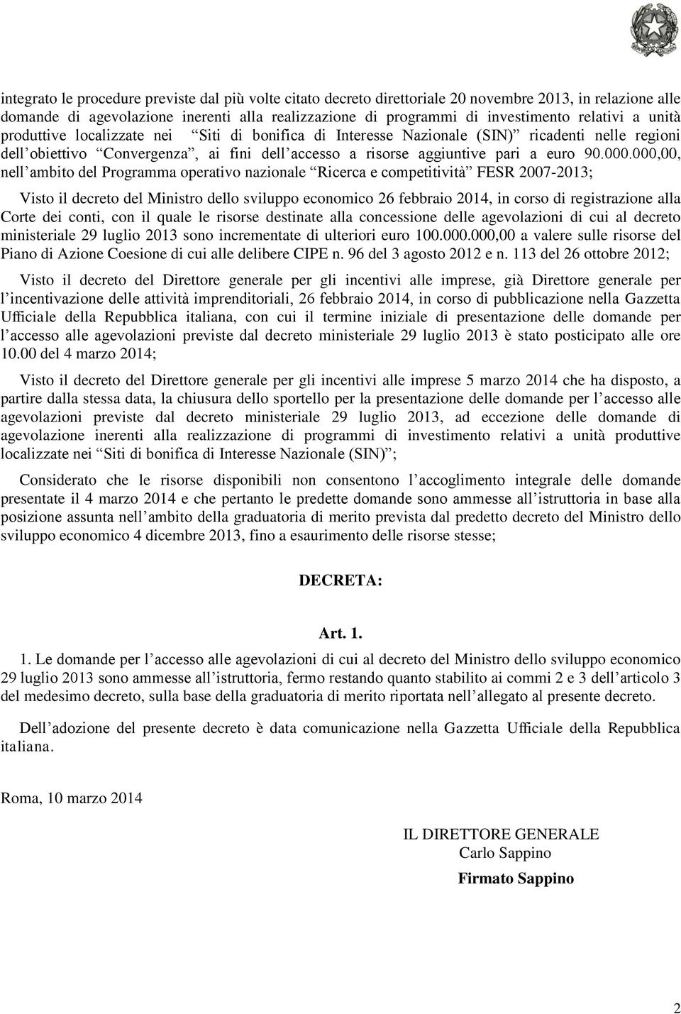 000,00, nell ambito del Programma operativo nazionale Ricerca e competitività FESR 2007-2013; Visto il decreto del Ministro dello sviluppo economico 26 febbraio 2014, in corso di registrazione alla