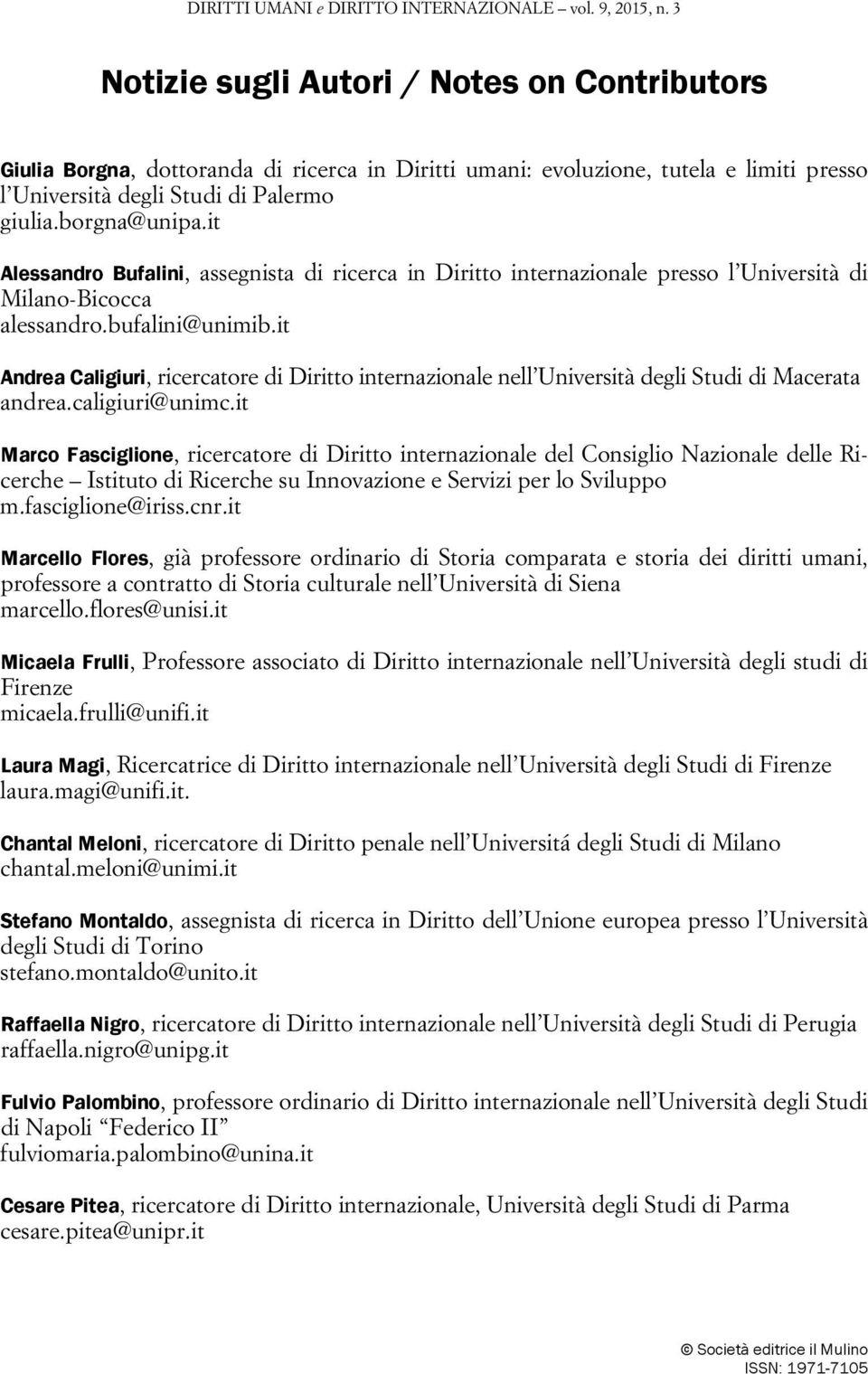 it Alessandro Bufalini, assegnista di ricerca in Diritto internazionale presso l Università di Milano-Bicocca alessandro.bufalini@unimib.