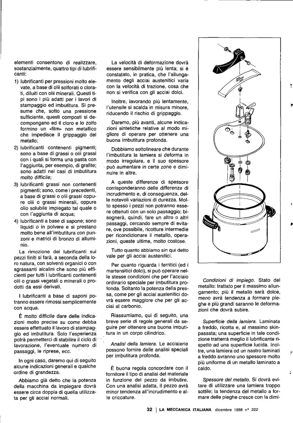 Si presume che, sotto una pressione sufficiente, questi composti si decompongano ed il eloro e lo zolfo formino un «film» non metallico che impedisce il grippaggio del metallo; 2) lubrificanti