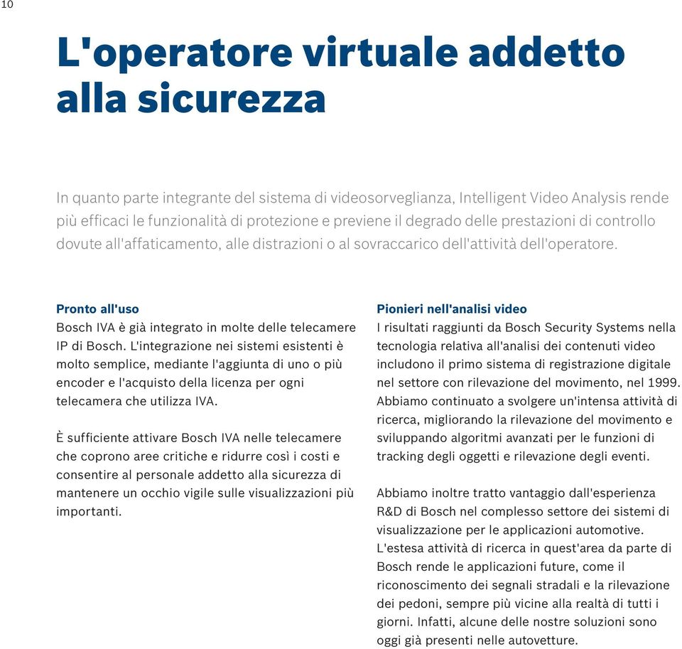 Pronto all'uso Bosch IVA è già integrato in molte delle telecamere IP di Bosch.