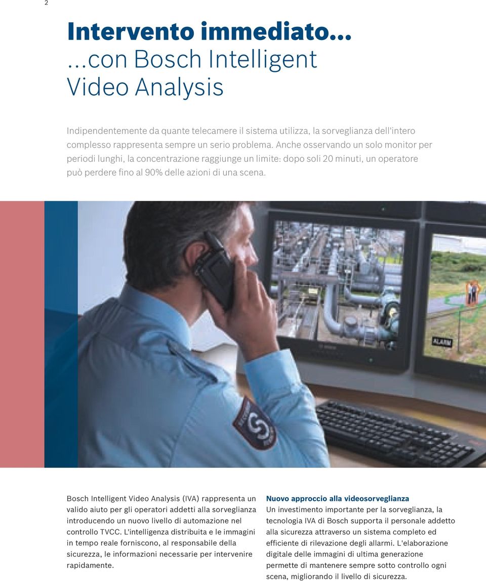 Bosch Intelligent Video Analysis (IVA) rappresenta un valido aiuto per gli operatori addetti alla sorveglianza introducendo un nuovo livello di automazione nel controllo TVCC.
