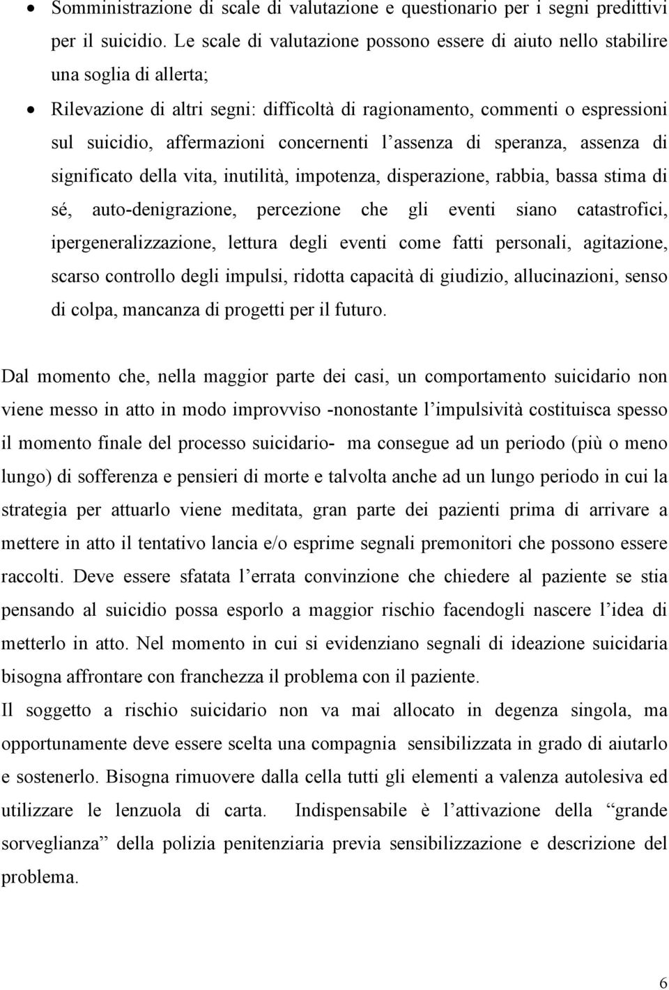 concernenti l assenza di speranza, assenza di significato della vita, inutilità, impotenza, disperazione, rabbia, bassa stima di sé, auto-denigrazione, percezione che gli eventi siano catastrofici,