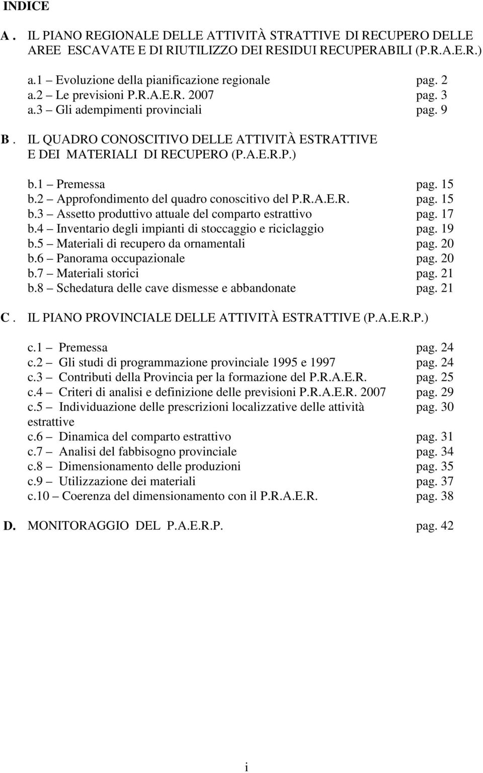 2 Approfondimento del quadro conoscitivo del P.R.A.E.R. pag. 15 b.3 Assetto produttivo attuale del comparto estrattivo pag. 17 b.4 Inventario degli impianti di stoccaggio e riciclaggio pag. 19 b.