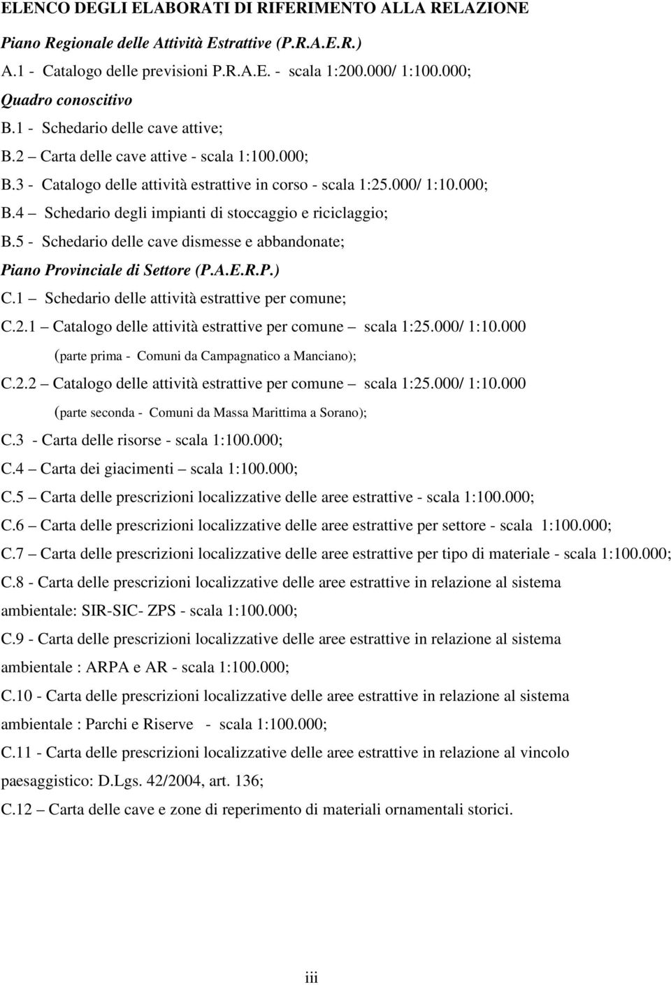 5 - Schedario delle cave dismesse e abbandonate; Piano Provinciale di Settore (P.A.E.R.P.) C.1 Schedario delle attività estrattive per comune; C.2.