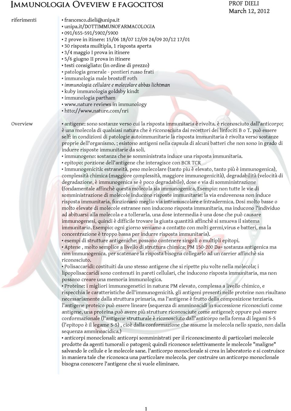 itinere testi consigliato: (in ordine di prezzo) patologia generale - pontieri russo frati immunologia male brostoff roth immunologia cellulare e molecolare abbas lichtman kuby immunologia goldsby