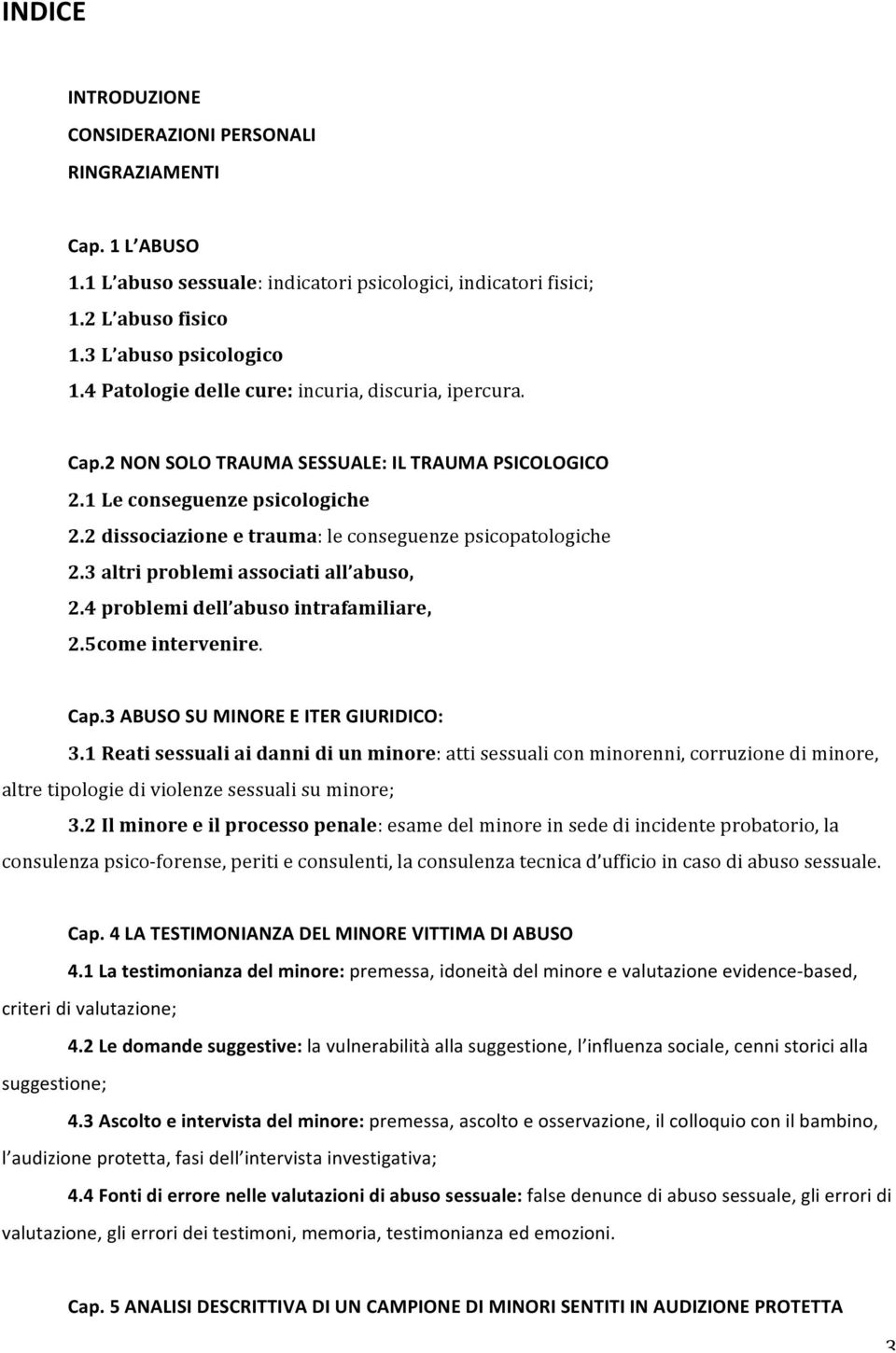 2 dissociazione e trauma: le conseguenze psicopatologiche 2.3 altri problemi associati all abuso, 2.4 problemi dell abuso intrafamiliare, 2.5come intervenire. Cap.