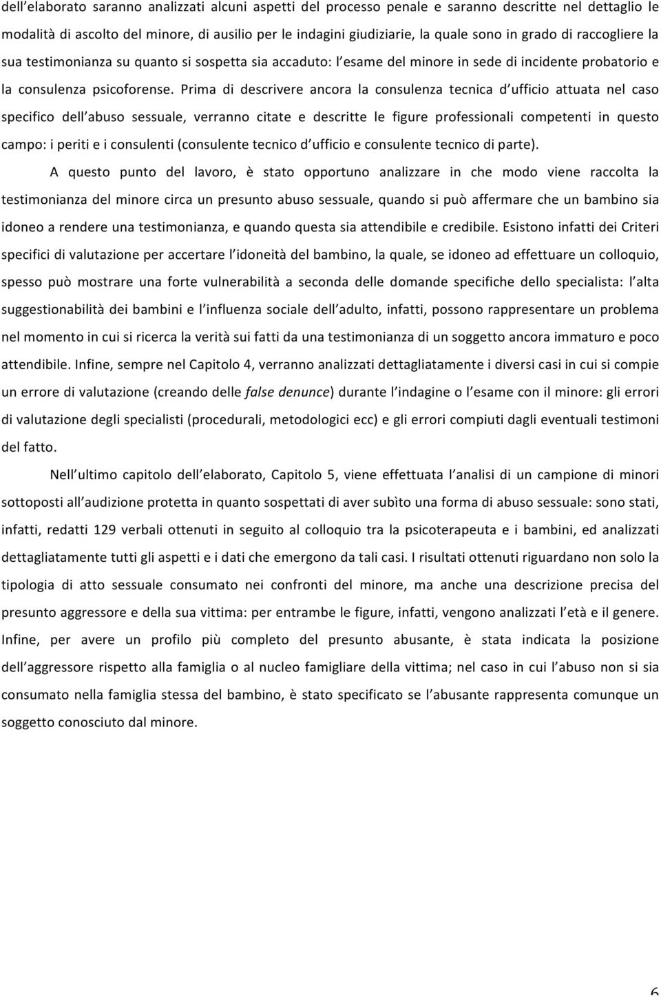 Prima di descrivere ancora la consulenza tecnica d ufficio attuata nel caso specifico dell abuso sessuale, verranno citate e descritte le figure professionali competenti in questo campo: i periti e i