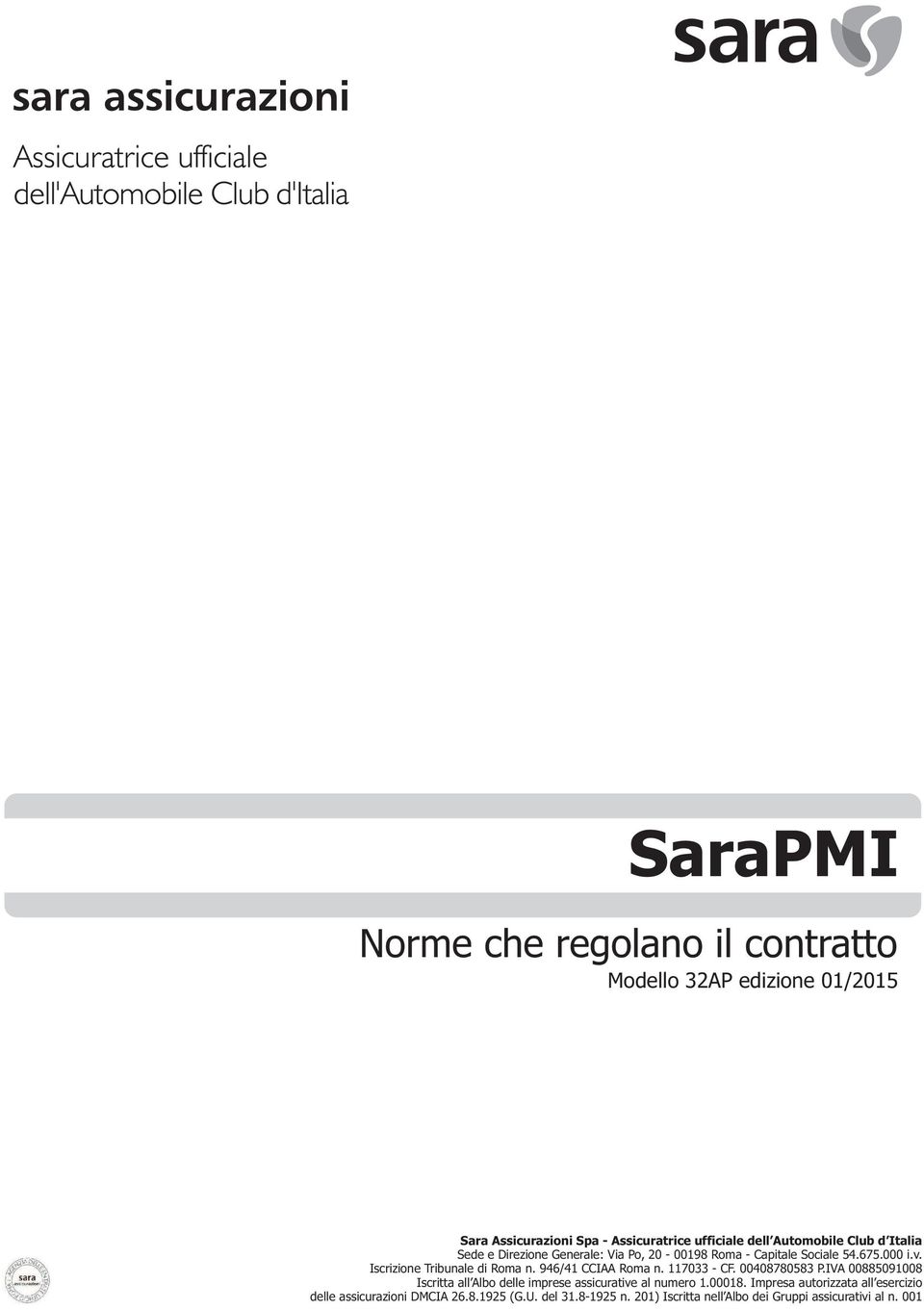 946/41 CCIAA Roma n. 117033 - CF. 00408780583 P.IVA 00885091008 Iscritta all Albo delle imprese assicurative al numero 1.00018.