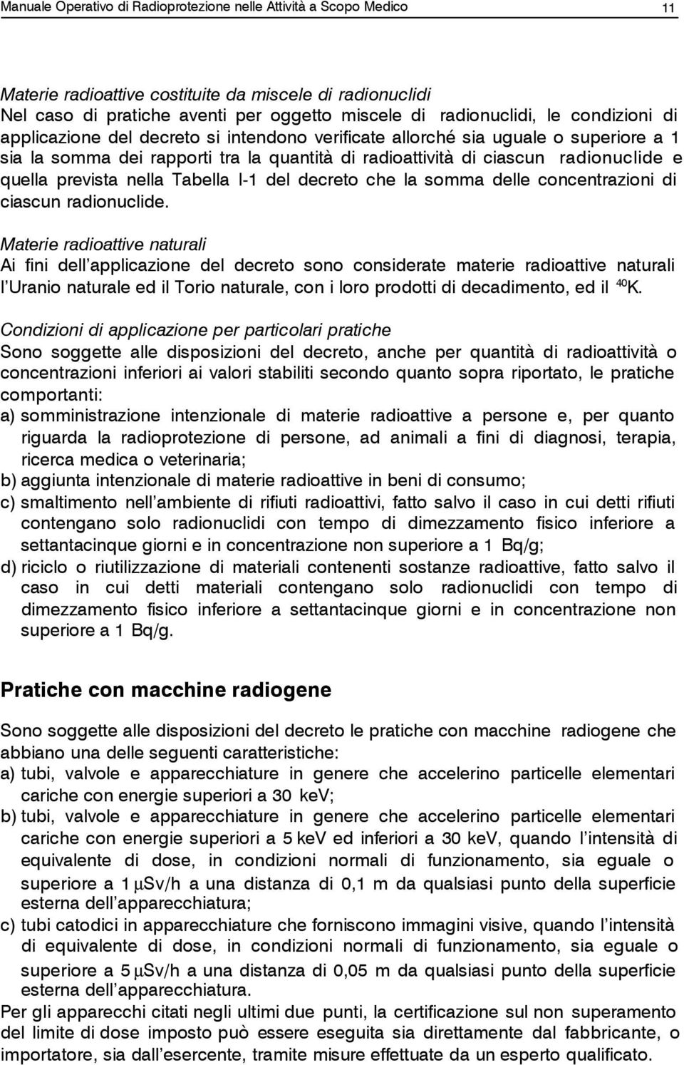 nella Tabella I-1 del decreto che la somma delle concentrazioni di ciascun radionuclide.