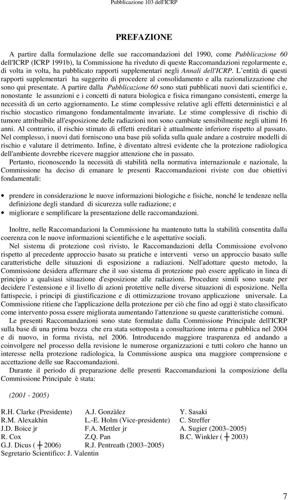 L entità di questi rapporti supplementari ha suggerito di procedere al consolidamento e alla razionalizzazione che sono qui presentate.