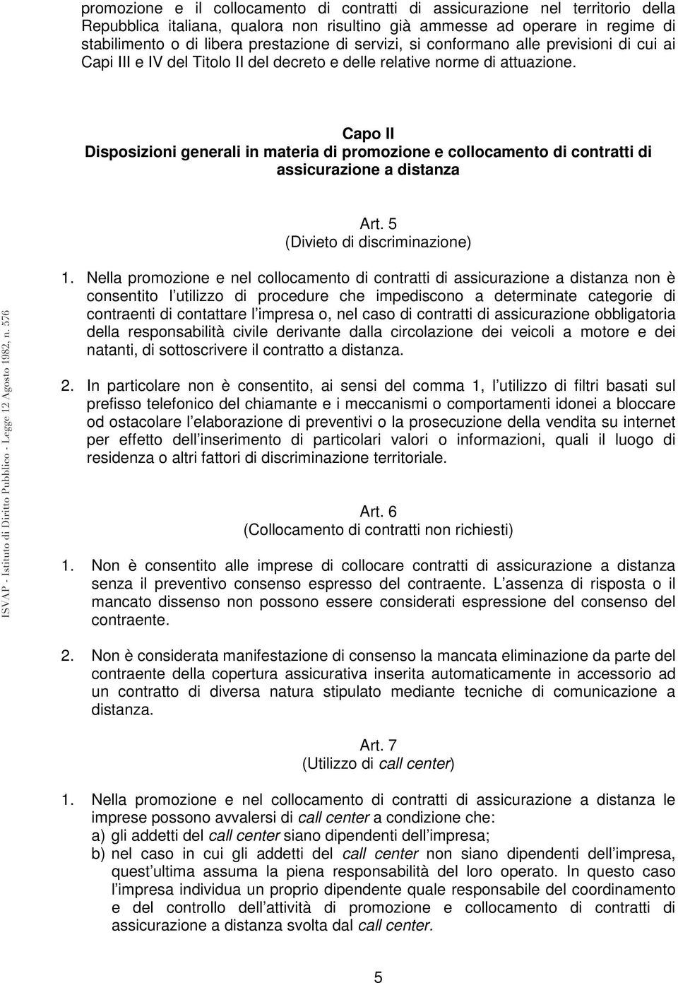 Capo II Disposizioni generali in materia di promozione e collocamento di contratti di assicurazione a distanza Art. 5 (Divieto di discriminazione) 1.