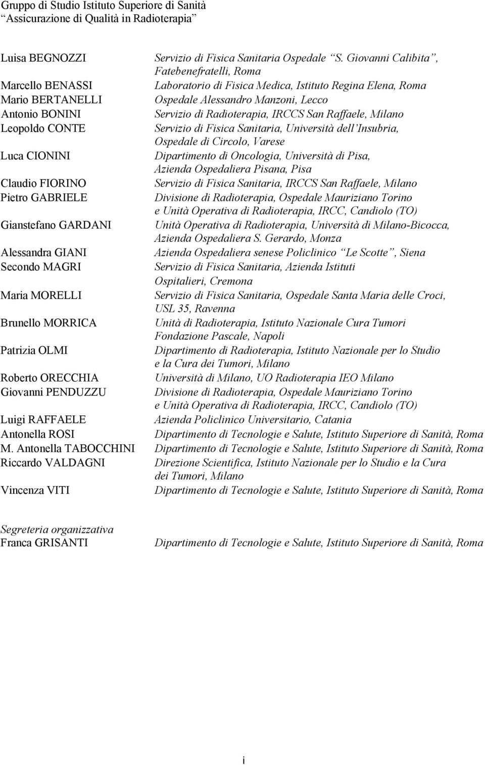 Radioterapia, IRCCS San Raffaele, Milano Leopoldo CONTE Servizio di Fisica Sanitaria, Università dell Insubria, Ospedale di Circolo, Varese Luca CIONINI Dipartimento di Oncologia, Università di Pisa,