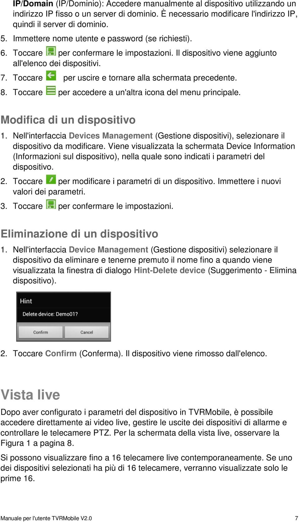 Toccare per uscire e tornare alla schermata precedente. 8. Toccare per accedere a un'altra icona del menu principale. Modifica di un dispositivo 1.