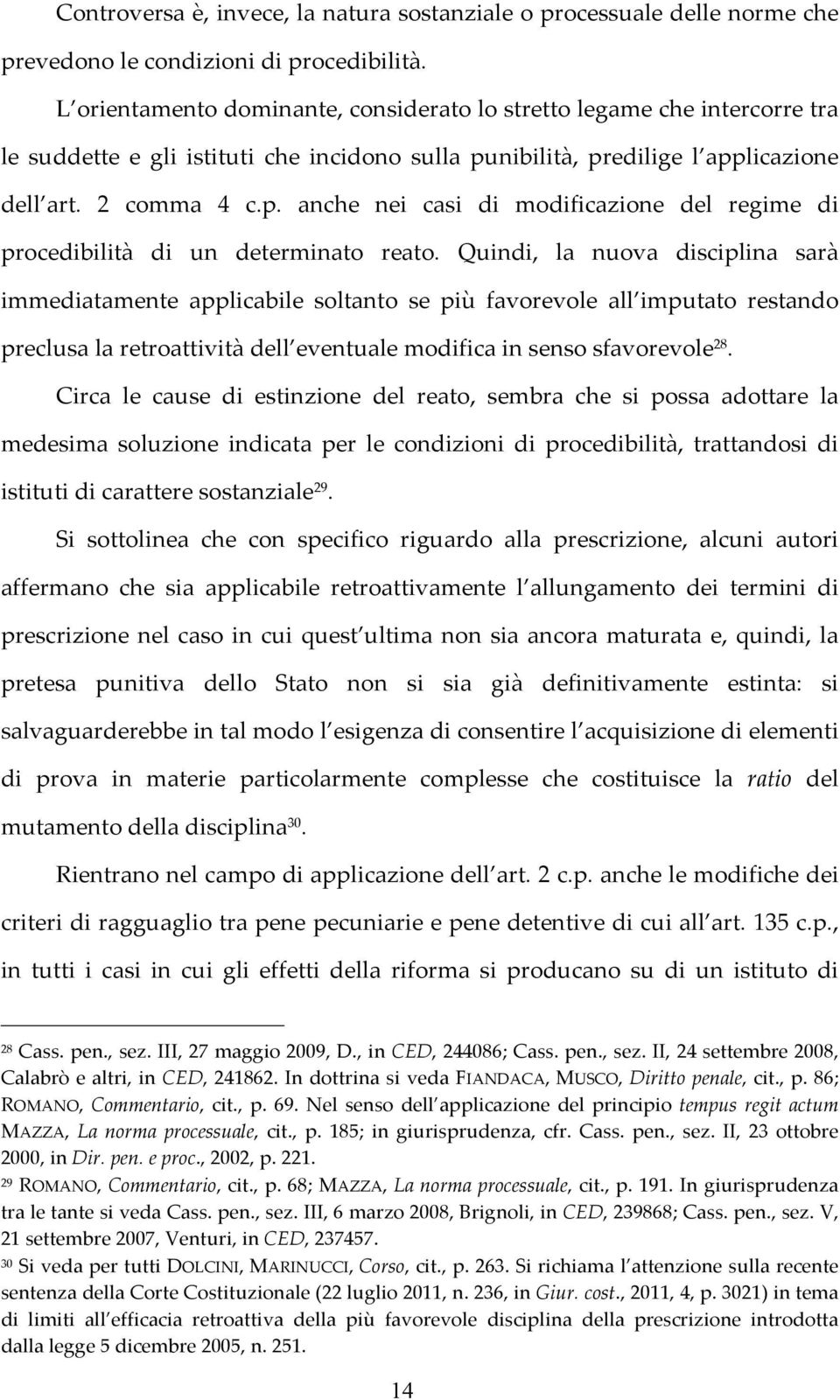 nibilità, predilige l applicazione dell art. 2 comma 4 c.p. anche nei casi di modificazione del regime di procedibilità di un determinato reato.