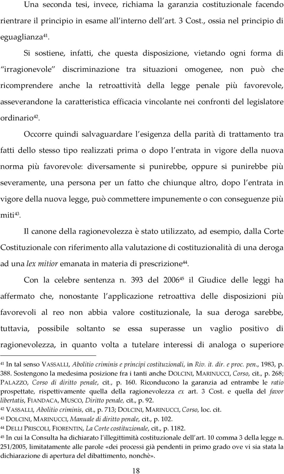 favorevole, asseverandone la caratteristica efficacia vincolante nei confronti del legislatore ordinario 42.