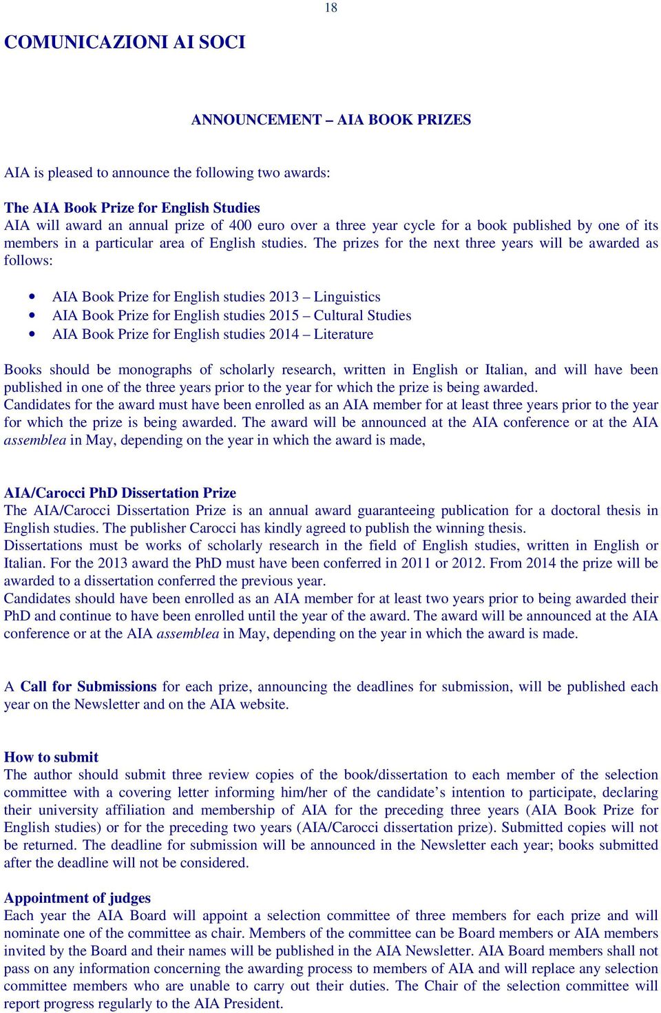 The prizes for the next three years will be awarded as follows: AIA Book Prize for English studies 2013 Linguistics AIA Book Prize for English studies 2015 Cultural Studies AIA Book Prize for English