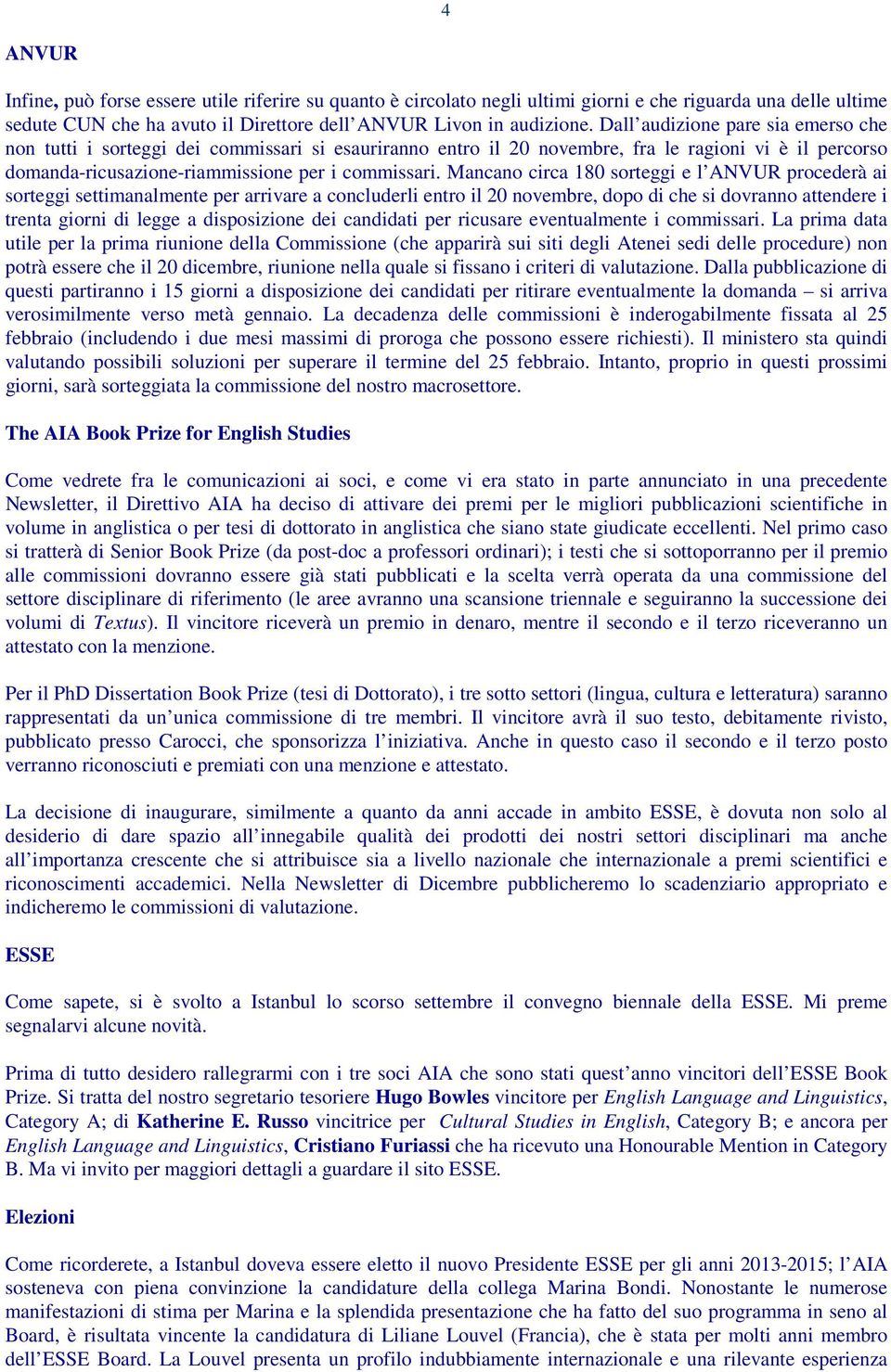 Mancano circa 180 sorteggi e l ANVUR procederà ai sorteggi settimanalmente per arrivare a concluderli entro il 20 novembre, dopo di che si dovranno attendere i trenta giorni di legge a disposizione