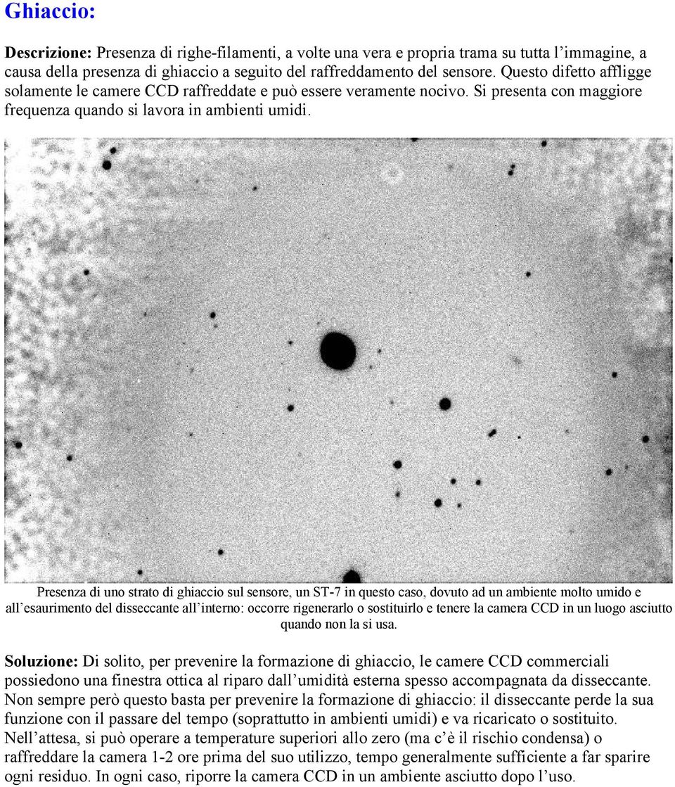 Presenza di uno strato di ghiaccio sul sensore, un ST-7 in questo caso, dovuto ad un ambiente molto umido e all esaurimento del disseccante all interno: occorre rigenerarlo o sostituirlo e tenere la