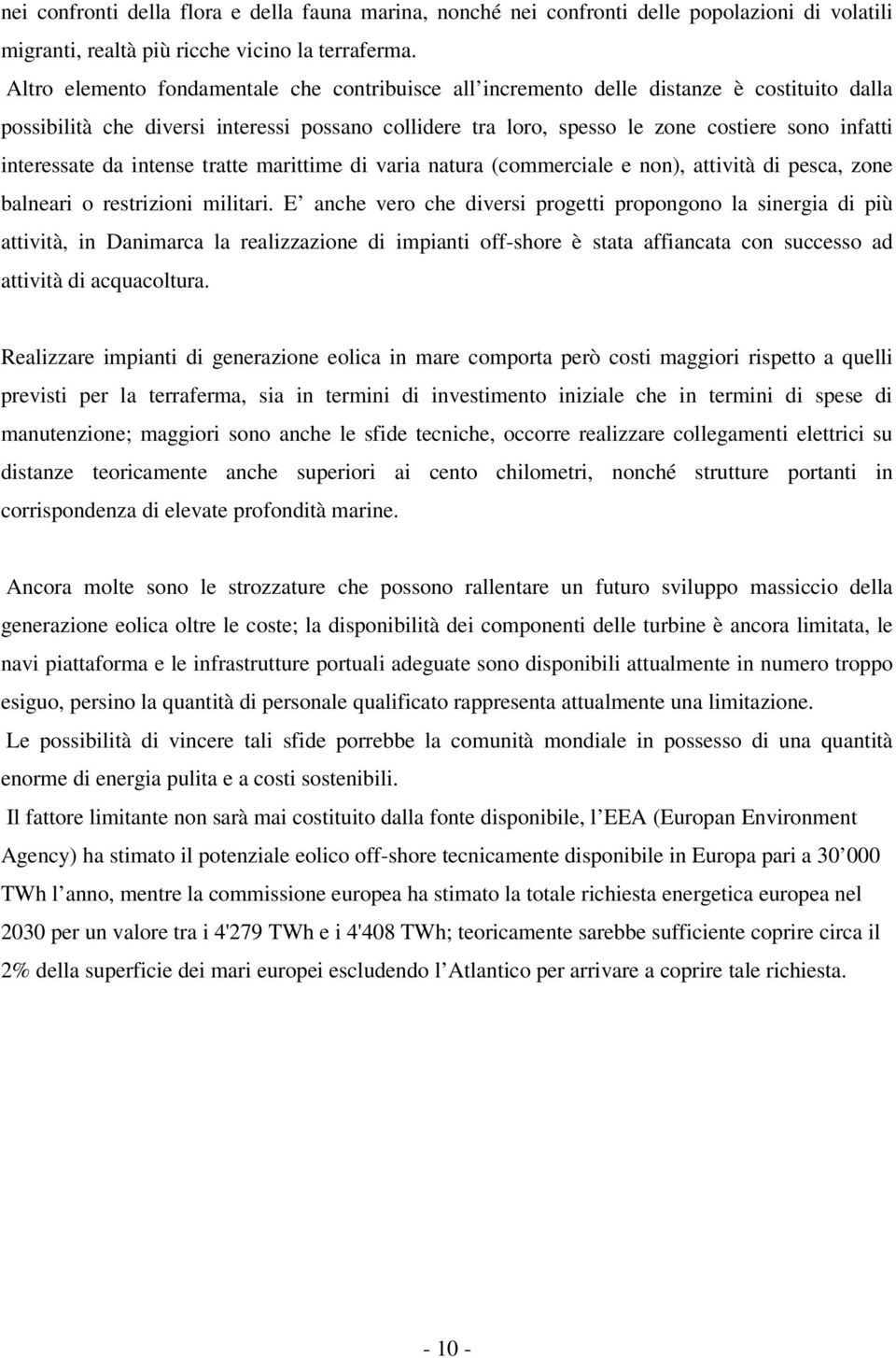 interessate da intense tratte marittime di varia natura (commerciale e non), attività di pesca, zone balneari o restrizioni militari.