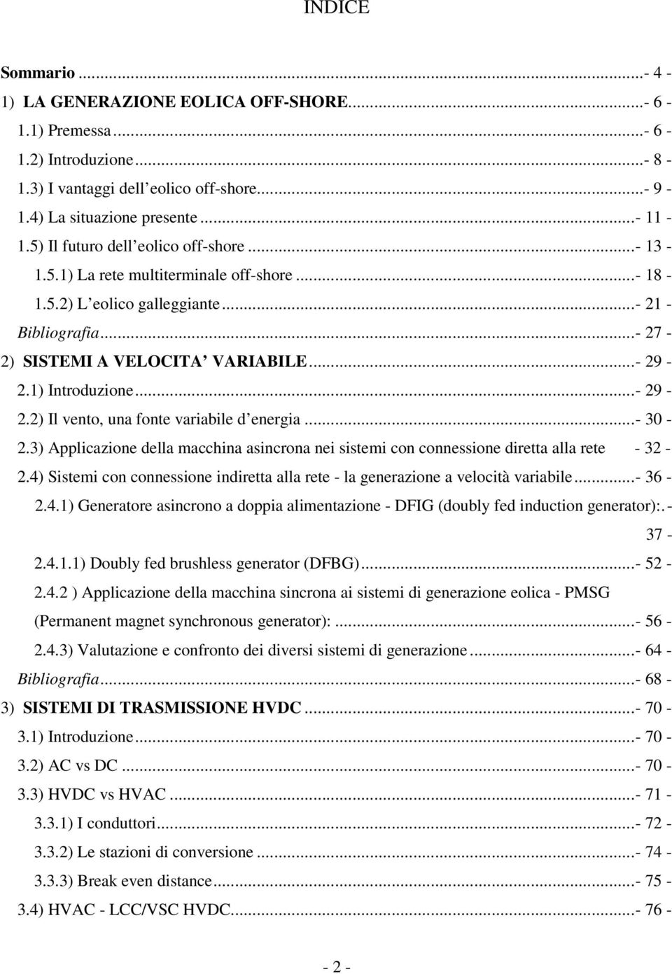 1) Introduzione...- 29-2.2) Il vento, una fonte variabile d energia...- 30-2.3) Applicazione della macchina asincrona nei sistemi con connessione diretta alla rete - 32-2.