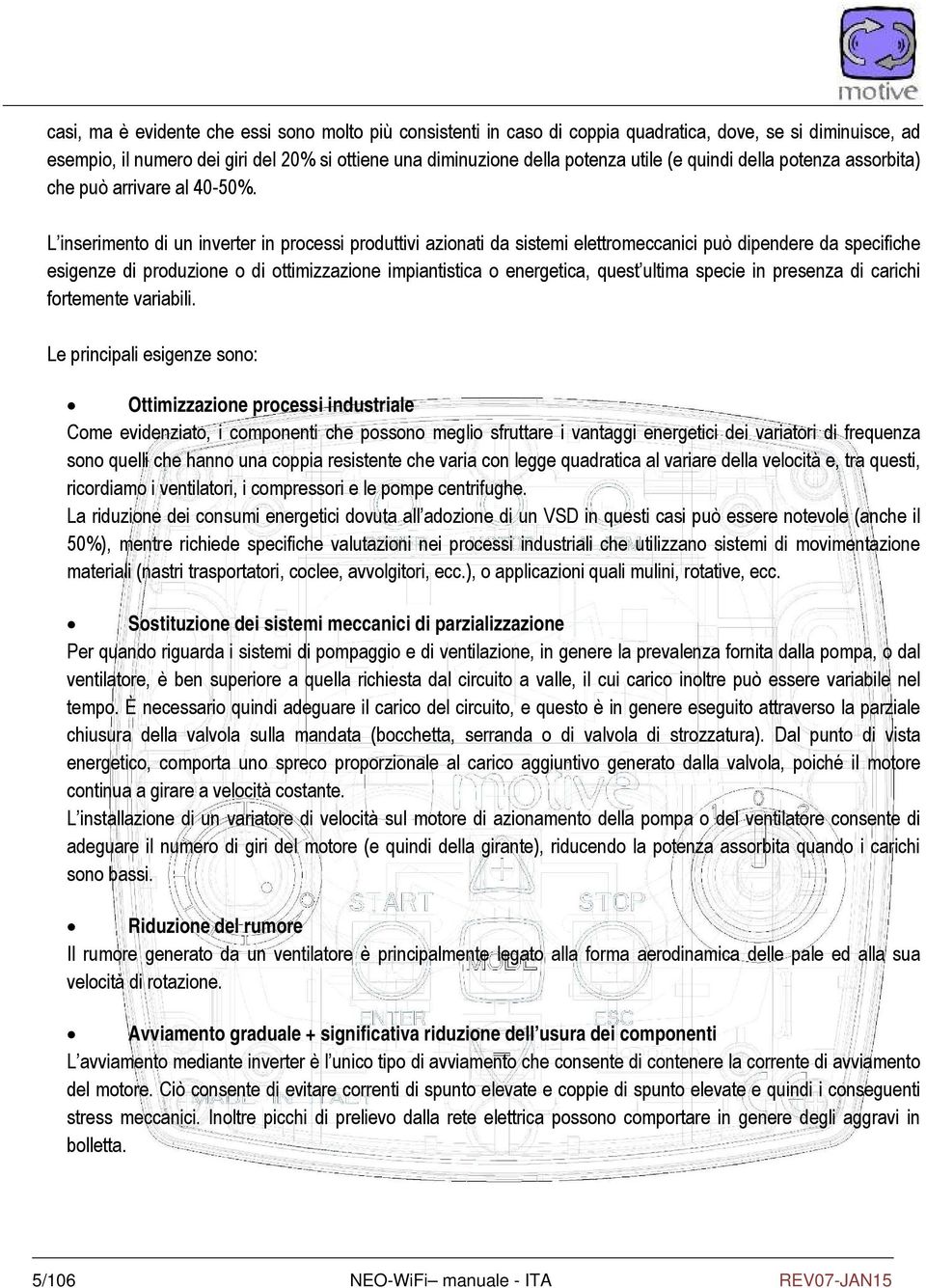 L inserimento di un inverter in processi produttivi azionati da sistemi elettromeccanici può dipendere da specifiche esigenze di produzione o di ottimizzazione impiantistica o energetica, quest