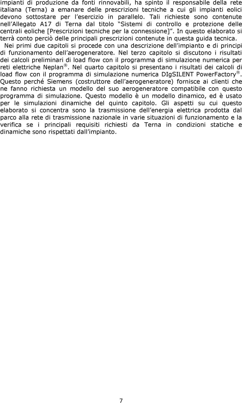 In questo elaborato si terrà conto perciò delle principali prescrizioni contenute in questa guida tecnica.