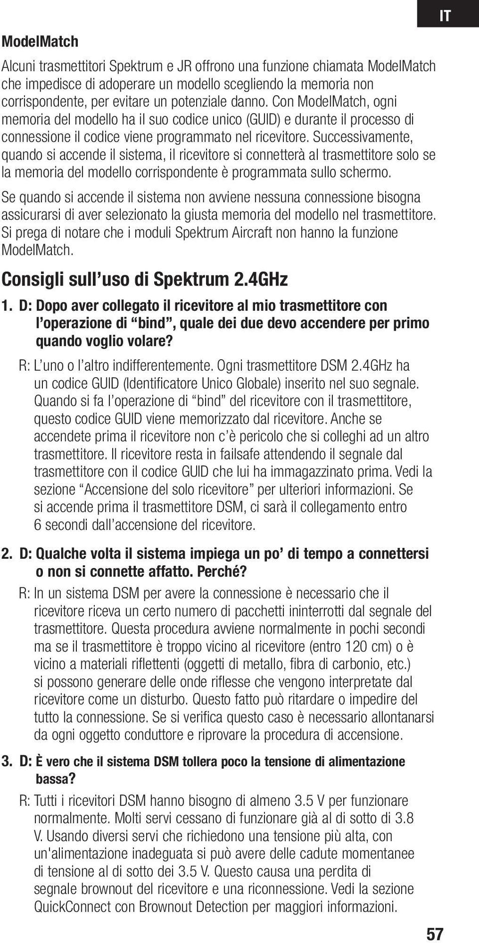 Successivamente, quando si accende il sistema, il ricevitore si connetterà al trasmettitore solo se la memoria del modello corrispondente è programmata sullo schermo.